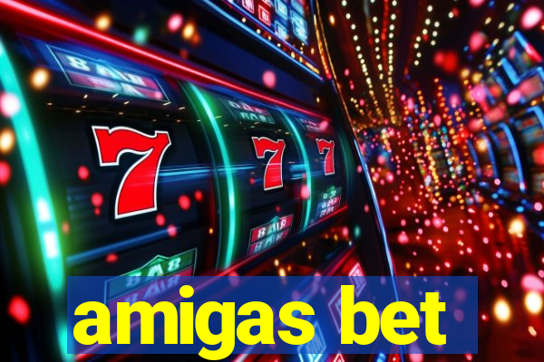 amigas bet